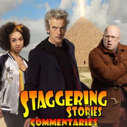 Staggering Stories Commentary: Doctor Who - The Pyramid at the End of the World