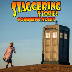 Staggering Stories Commentary: Doctor Who - The Ghost Monument