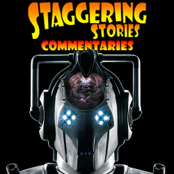 Staggering Stories Commentary: Doctor Who - The Age of Steel