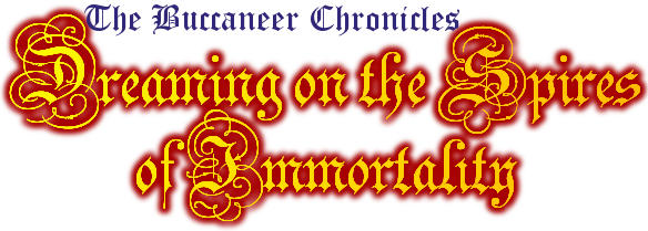 The Buccaneer Chronicles: Dreaming on the Spires of Immortality