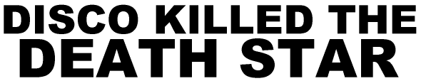 Disco Killed the Death Star